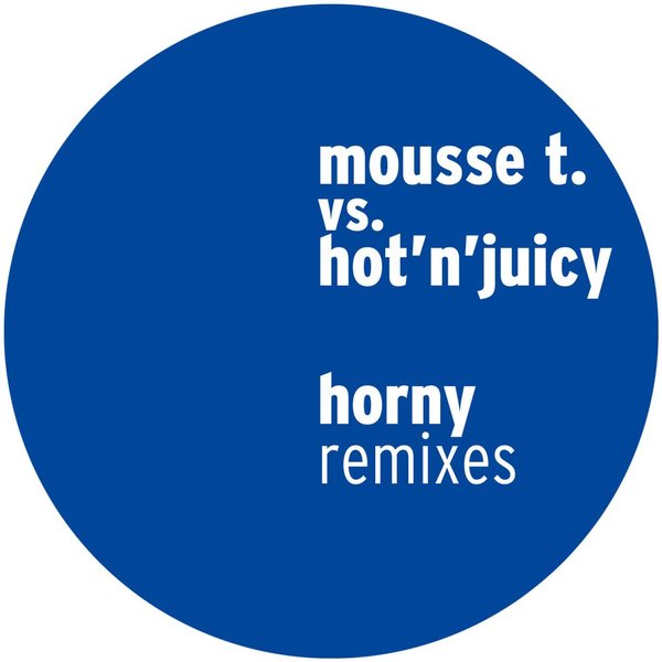 Mousse T. vs. Hot 'N' Juicy - Horny (Remixes) on Traxsource